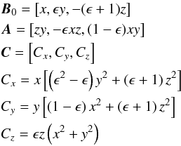 \begin{eqnarray} &&{\vec{B}}_{0} = \left[x,\epsilon y,-(\epsilon+1)z\right] \nonumber\\ &&\vec{A} = \left[zy,-\epsilon xz,(1-\epsilon)xy\right] \nonumber\\ &&\vec{C} = \left[C_x,C_y,C_z\right] \nonumber\\ &&C_x = x \left[ \left(\epsilon^2-\epsilon\right)y^{2}+\left(\epsilon+1\right)z^{2}\right] \nonumber\\ &&C_y = y \left[ \left(1-\epsilon \right)x^{2}+\left(\epsilon+1\right)z^{2}\right] \nonumber\\ &&C_z = \epsilon z \left(x^{2}+y^{2}\right) \label{eq:gencoordsyst} \end{eqnarray}