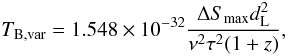 \begin{equation*} T_{\rm B,var}= 1.548 \times 10^{-32} \frac{\Delta S_{\rm max}d_{\rm L}^2}{\nu^2\tau^2(1+z)}, \end{equation*}