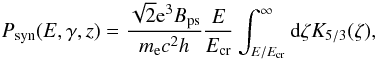 \begin{eqnarray} P_{\rm syn}(E,\gamma,z)= \frac{\sqrt{2} {\rm e}^3 B_{\rm ps}}{m_{\rm e} c^2 h}\frac{E}{E_{\rm cr}} \int_{E/E_{\rm cr}}^\infty {\rm d}\zeta K_{5/3}(\zeta), \end{eqnarray}