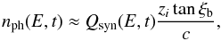 \begin{equation} n_{\rm ph}(E,t)\approx Q_{\rm syn}(E,t)\frac{z_i\tan\xi_{\rm b}}{c}, \end{equation}