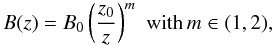\begin{equation*} B(z)= B_0\left(\frac{z_0}{z}\right)^m \, \, {\rm with}\, m\in(1,2), \end{equation*}