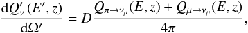 \begin{eqnarray} \frac{{\rm d}Q'_\nu\left(E',z\right)}{{\rm d}\Omega'}= D\frac{Q_{\pi \rightarrow \nu_\mu}(E,z) + Q_{\mu \rightarrow \nu_\mu}(E,z)}{4\pi}, \end{eqnarray}