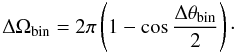 \begin{equation*} \Delta \Omega_{\rm bin}= 2\pi\left(1-\cos{\frac{\Delta\theta_{\rm bin}}{2}}\right)\cdot \end{equation*}