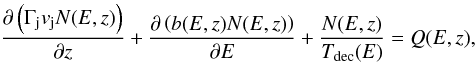 \begin{equation} \frac{\partial\left(\Gamma_{\rm j} v_{\rm j} N(E,z)\right)}{\partial z} + \frac{\partial \left(b(E,z) N(E,z) \right) }{\partial E} + \frac{N(E,z)}{T_{\rm dec}(E) } = Q(E,z), \label{transporteq} \end{equation}