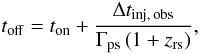\begin{equation} t_{\rm off}= t_{\rm on} + \frac{\Delta t_{\rm inj, \, obs}}{\Gamma_{\rm ps}\left(1+ z_{\rm rs}\right)}, \end{equation}