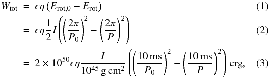 \begin{eqnarray} W_\mathrm{tot} & = & \epsilon \eta \left(E_\mathrm{rot,0} - E_\mathrm{rot}\right) \\ & = & \epsilon \eta \frac{1}{2} I \left(\left(\frac{2\pi}{P_0}\right)^2 - \left(\frac{2\pi}{P}\right)^2 \right) \\ & = & 2 \times 10^{50} \epsilon \eta \frac{I}{10^{45}\,\mathrm{g\,cm}^{2}} \left(\left(\frac{10\,\mathrm{ms}}{P_0}\right)^2 - \left(\frac{10\,\mathrm{ms}}{P}\right)^2 \right)\,\mathrm{erg}, \label{rel} \end{eqnarray}