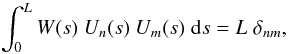 \begin{eqnarray} \int_0^L W(s) \ U_{n}(s) \ U_{m}(s) \; {\rm d}s = L \; \delta_{nm}, \end{eqnarray}