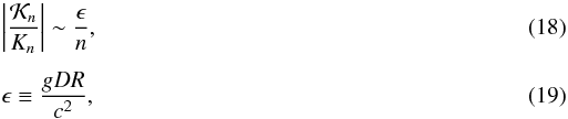 \begin{eqnarray} &&\left| \frac{{\cal K}_n}{K_n} \right| \sim \frac{\epsilon}{n}, \\[1.5mm] &&\epsilon \equiv \frac{g D R}{c^2}, \end{eqnarray}