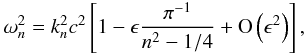 \begin{eqnarray} \omega_n^2 = k_n^2 c^2 \left[ 1 - \epsilon \frac{\pi^{-1}}{n^2-1/4} + {\rm O}\left(\epsilon^2\right) \right], \label{eigenfreq} \end{eqnarray}