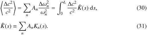 \begin{eqnarray} \label{avekern} &&\left\langle \frac{\Delta c^{2}}{c^{2}}\right\rangle = \sum_{n} A_{n} \frac{\Delta \omega_{n}^{2}}{\omega_{n}^{2}} = \int_0^L \frac{{\Delta c^{2}}}{c^{2}}\hat{K}(s) \; {\rm d}s, \\[1.5mm] &&\hat{K}(s) \equiv \sum_{n} A_{n} K_{n}(s). \end{eqnarray}