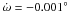 \hbox{$\dot{\omega} = -0.001^{\circ}$}