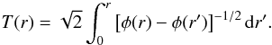 \begin{equation} T(r)=\sqrt{2}\int_{0}^{r}\left[\phi(r)-\phi(r')\right]^{-1/2}\mathrm{d}r'. \label{eq:Tr} \end{equation}