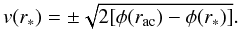 \begin{equation} v(r_{\mathrm{*}})=\pm\sqrt{2[\phi(r_{\mathrm{ac}})-\phi(r_{\mathrm{*}})]}. \label{eq:v*} \end{equation}