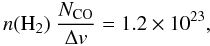 \begin{equation} n({\rm H}_2)\ {N_{\rm CO} \over \Delta v } = 1.2 \times 10^{23} , \end{equation}