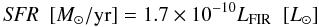 \begin{equation} {\it SFR}\ \ {[M_\odot/\rm yr]} = 1.7 \times 10^{-10} L_{\rm{FIR}}\ \ {[L_\odot]} \end{equation}