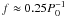 \hbox{$f\approx0.25 P_0^{-1}$}