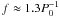 \hbox{$f\approx 1.3 P_0^{-1}$}