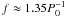 \hbox{$f\approx 1.35P_0^{-1}$}