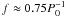 \hbox{$f\approx 0.75P_0^{-1}$}