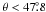 \hbox{$\theta < 47\fdg8$}