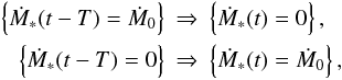 \begin{eqnarray} \left\{ {\dot M}_\ast (t - T) = {\dot M}_0\right\} &\Rightarrow& \left\{ \dot{M}_\ast(t) = 0 \right\}, \nonumber \\ \left\{ {\dot M}_\ast (t - T) = 0\right\} &\Rightarrow& \left\{ \dot{M}_\ast(t) = {\dot M}_0 \right\}, \nonumber \label{implication-double-period} \end{eqnarray}