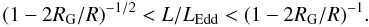 \begin{equation} (1-2R_{\rm G}/R)^{-1/2}<{L}/{L_{\rm Edd}} < (1-2R_{\rm G}/R)^{-1}. \label{cond} \end{equation}