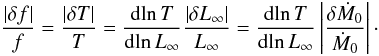 \begin{equation} \label{decohere} \frac{|\delta f|}{f} = \frac{|\delta T|}{T} = \frac{{\rm d}\!\ln T}{{\rm d}\!\ln L_\infty}\frac{|\delta L_\infty|}{ L_\infty} =\frac{{\rm d}\!\ln T}{{\rm d}\!\ln L_\infty}\left|\frac{\delta \dot M_0}{\dot M_0}\right|\cdot \end{equation}