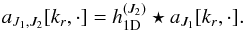 \begin{equation} \label{approxapproxmsvst} a_{J_1,J_2}[k_r,\cdot] = h_{\mathrm{1D}}^{(J_2)} \star a_{J_1}[k_r,\cdot] . \end{equation}