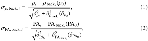 \begin{eqnarray} &&\sigma_{\rho,\,\mathrm{back},\,i} = \frac{\rho_i - \rho_{\,\mathrm{back}_{\,i}}(\rho_0)}{\sqrt{\delta_{\rho_i}^2 + \delta^2_{\rho_{\,\mathrm{back}_i}}(\delta_{\rho_0})}} , \\ &&\sigma_{{\rm PA},\,\mathrm{back},\,i} = \frac{{\rm PA}_i - {\rm PA}_{\,\mathrm{back}_{\,i}}({\rm PA}_0)}{\sqrt{\delta_{{\rm PA}_i}^2 + \delta^2_{{\rm PA}_{\,\mathrm{back}_i}}(\delta_{{\rm PA}_0})}} , \end{eqnarray}