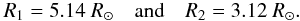 \begin{eqnarray*} R_1 = 5.14~R_{\odot} \quad {\rm and}\quad R_2 = 3.12~R_{\odot}. \end{eqnarray*}