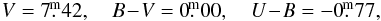 \begin{eqnarray*} V = 7\fm42, \quad B\!-\!V = 0\fm00, \quad U\!-\!B = -0\fm77, \end{eqnarray*}