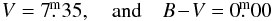 \begin{eqnarray*} V = 7\fm35, \quad {\rm and}\quad B\!-\!V = 0\fm00 \end{eqnarray*}