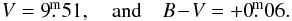 \begin{eqnarray*} V = 9\fm51, \quad {\rm and}\quad B\!-\!V = +0\fm06. \end{eqnarray*}
