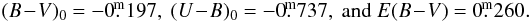 \begin{eqnarray*} (B\!-\!V)_0 = -0\fm197,\ (U\!-\!B)_0 = -0\fm737,\ {\rm and}\ E(B\!-\!V) = 0\fm260. \end{eqnarray*}