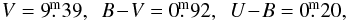 \begin{eqnarray*} V = 9\fm39, \,\,\, B\!-\!V = 0\fm92, \,\,\, U\!-\!B =0\fm20, \end{eqnarray*}