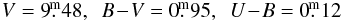 \begin{eqnarray*} V = 9\fm48, \,\,\, B\!-\!V = 0\fm95, \,\,\, U\!-\!B =0\fm12 \end{eqnarray*}