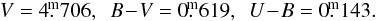 \begin{equation*} V=4\fm706, \,\,\, B\!-\!V = 0\fm619, \,\,\, U\!-\!B =0\fm143. \end{equation*}
