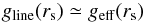 \begin{equation} g_{\rm line}(r_{\rm s}) \simeq g_{\rm eff}(r_{\rm s}) \label{eq:physical_sol_req} \end{equation}