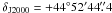 \hbox{$\delta_{\mathrm{J2000}} = +44\degr52\arcmin44\farcs4$}