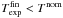 \hbox{$T_{\mathrm{exp}}^{\mathrm{fin}}<T^{\mathrm{nom}}$}