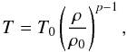 \begin{equation} \label{eq:polytrope} T=T_0 \left({\rho \over \rho_0}\right)^{p-1}, \end{equation}
