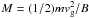 \hbox{$M=(1/2)m v_{\rm g}^2 /B$}