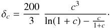 \begin{equation*} \delta_c = \frac{200}{3} \ \frac{c^3}{\ln (1+c) - \frac{c}{1+c}}\cdot \end{equation*}