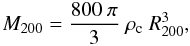 \begin{equation*} M_{200}=\frac{800 \ \pi}{3} \ \rho_{\rm c} \ R_{200}^{3} , \end{equation*}