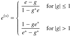 \begin{equation} e^{(s)} = \left\{ \begin{array}{c} \dfrac{e - g}{1-g^*e} \quad {\rm for} \: |g| \leq 1 \\ \noalign{\smallskip}\\ \dfrac{1 - g e^*}{e^*-g^*} \quad {\rm for} \: |g|>1 \end{array} \right. \end{equation}