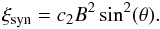 \begin{equation} \xi_{\rm{syn}} = c_2 B^2 \sin^2(\theta) . \end{equation}