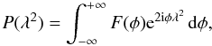 \begin{equation} P(\lambda^2) = \int_{-\infty}^{+\infty} F(\phi) {\rm e}^{2{\rm i}\phi \lambda^2} \, {\rm d}\phi , \label{eq:P} \end{equation}