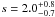 \hbox{$s=2.0_{-0.7}^{+0.8}$}