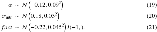 \begin{eqnarray} \alpha &\sim& \mathcal{N}\left(-0.12,0.09^2\right) \\ \sigma_{\rm intr} &\sim& \mathcal{N} \left(0.18,0.03^2\right) \\ fact &\sim& \mathcal{N} \left(-0.22,0.045^2\right)I(-1,). \end{eqnarray}