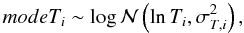 \begin{equation} modeT_i \sim \log\mathcal{N}\left(\ln T_i,\sigma^2_{T,i}\right), \end{equation}